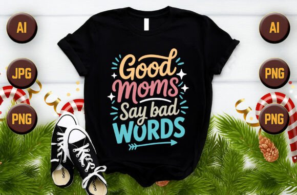 Good Moms Say Bad Words T Shirt Vector: A Versatile Design Resource for Print on Demand